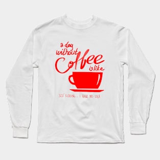 without coffee Long Sleeve T-Shirt